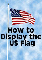 How to Display the the United States Flag